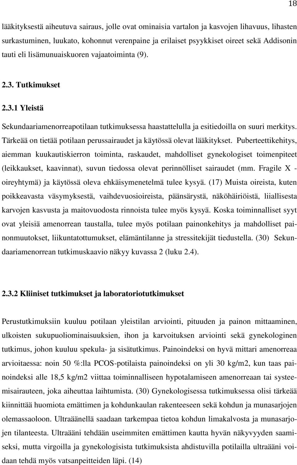 Tärkeää on tietää potilaan perussairaudet ja käytössä olevat lääkitykset.