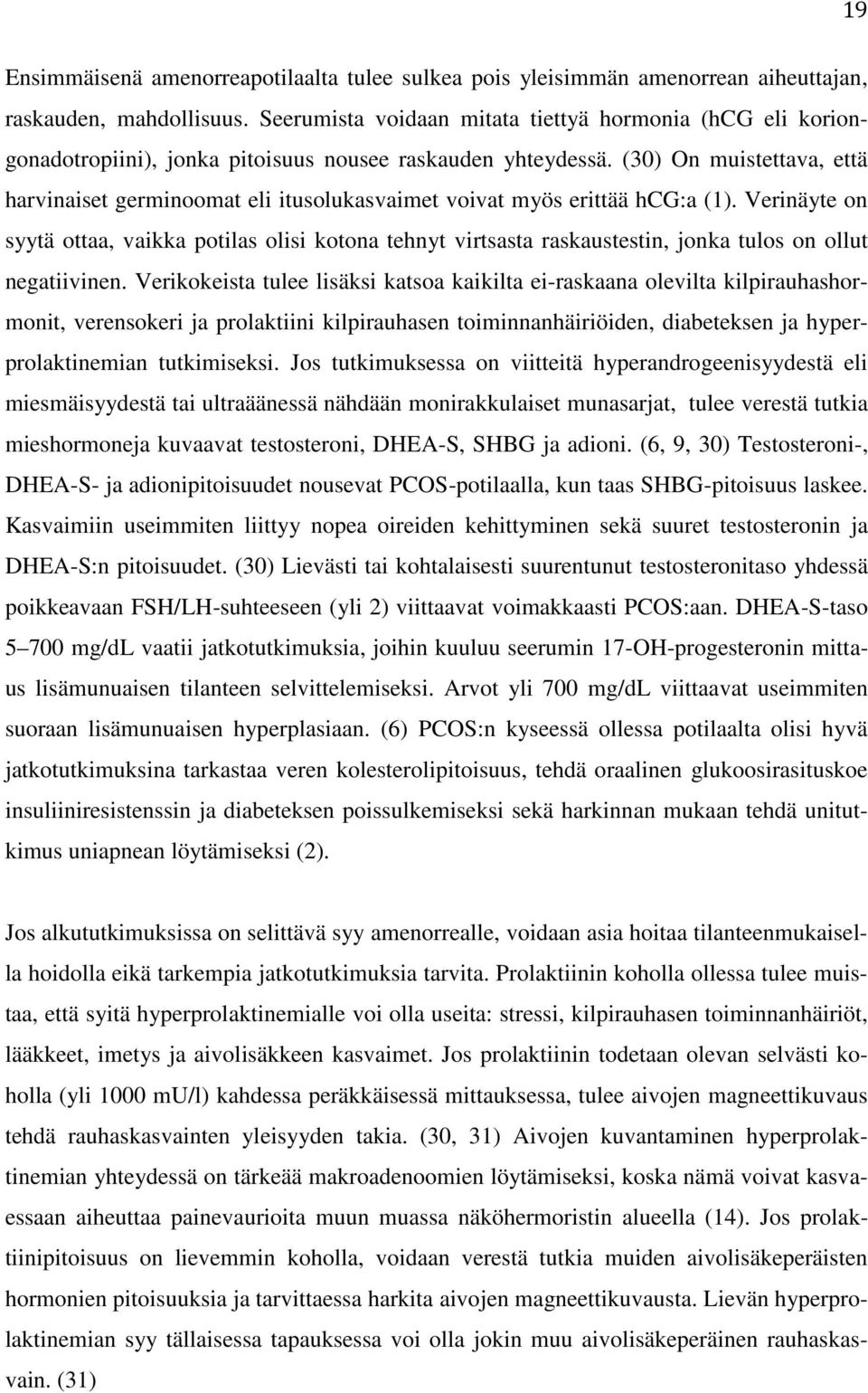 (30) On muistettava, että harvinaiset germinoomat eli itusolukasvaimet voivat myös erittää hcg:a (1).