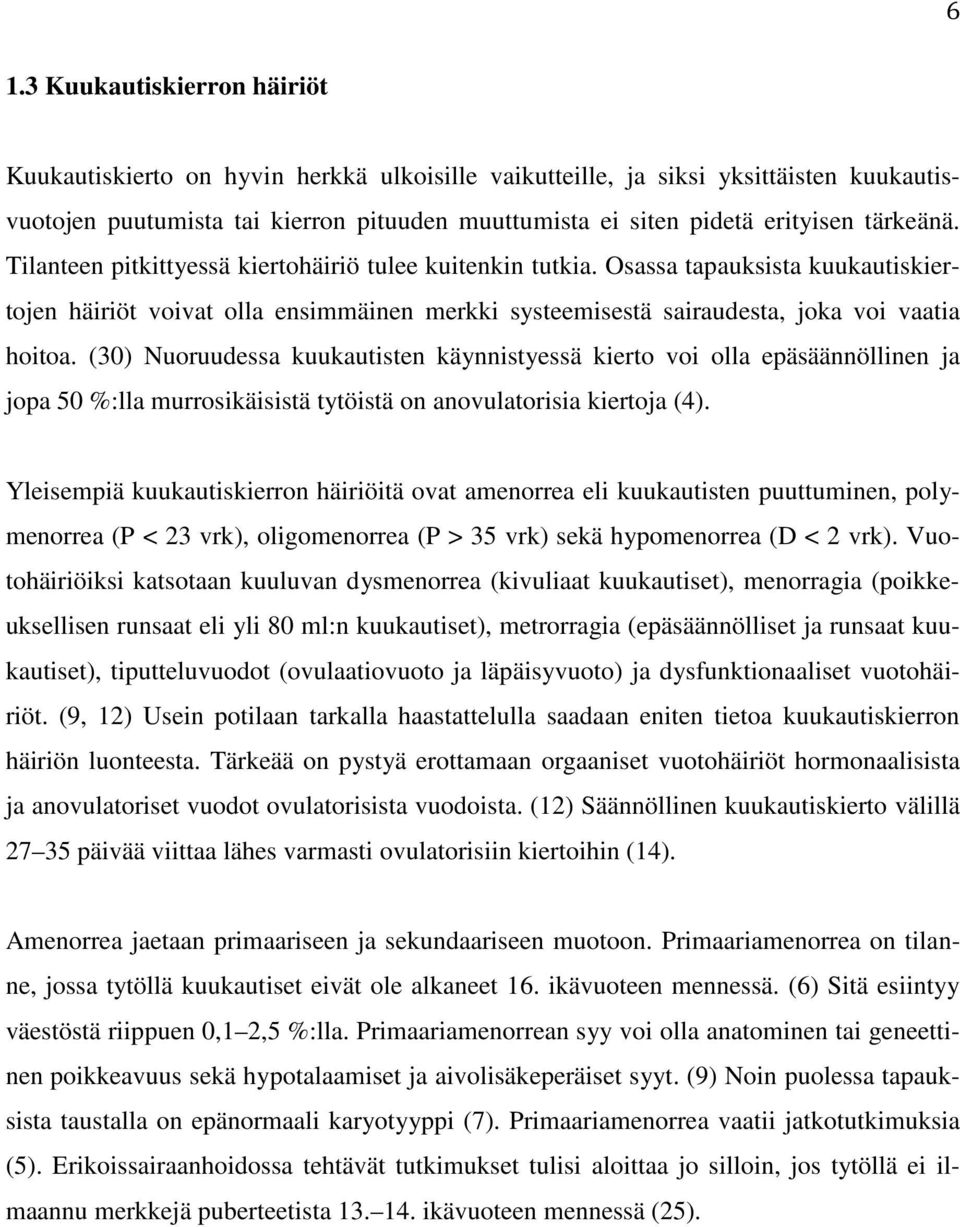 (30) Nuoruudessa kuukautisten käynnistyessä kierto voi olla epäsäännöllinen ja jopa 50 %:lla murrosikäisistä tytöistä on anovulatorisia kiertoja (4).