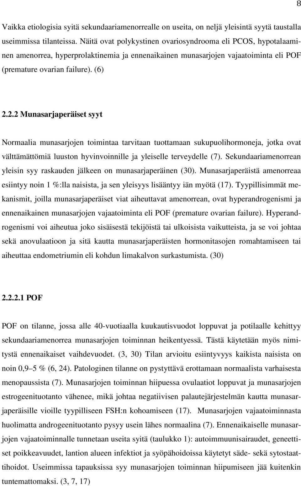 2.2 Munasarjaperäiset syyt Normaalia munasarjojen toimintaa tarvitaan tuottamaan sukupuolihormoneja, jotka ovat välttämättömiä luuston hyvinvoinnille ja yleiselle terveydelle (7).