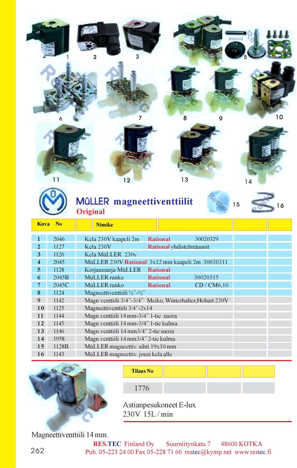 kaapeli 2m 30030311 5 1128 Korjaussarja MüLLER Rational 6 2045B MüLLER runko Rational 30020315 7 2045C MüLLER runko Rational CD / CM6,10 8 1124 Magneettiventtiili ½ -½ 9 1142 Magn.