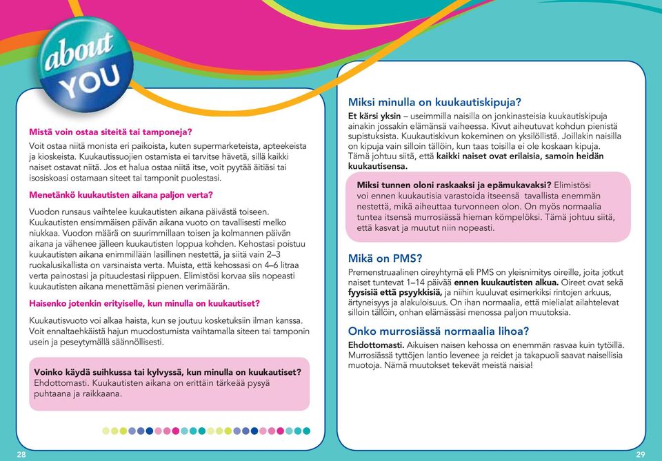 Menetänkö kuukautisten aikana paljon verta? Vuodon runsaus vaihtelee kuukautisten aikana päivästä toiseen. Kuukautisten ensimmäisen päivän aikana vuoto on tavallisesti melko niukkaa.
