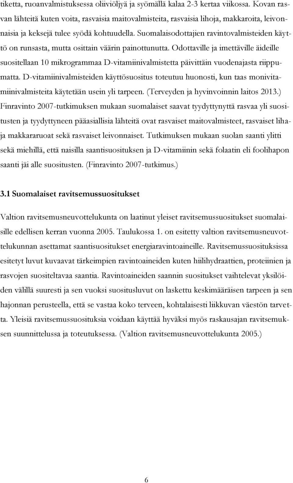 Suomalaisodottajien ravintovalmisteiden käyttö on runsasta, mutta osittain väärin painottunutta.