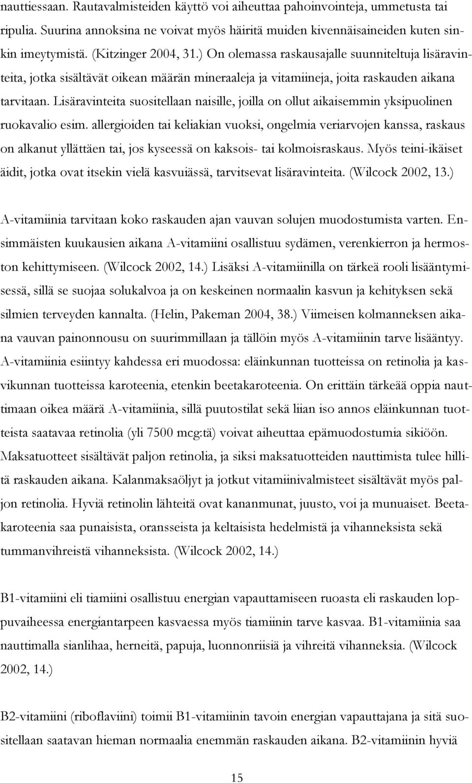 Lisäravinteita suositellaan naisille, joilla on ollut aikaisemmin yksipuolinen ruokavalio esim.