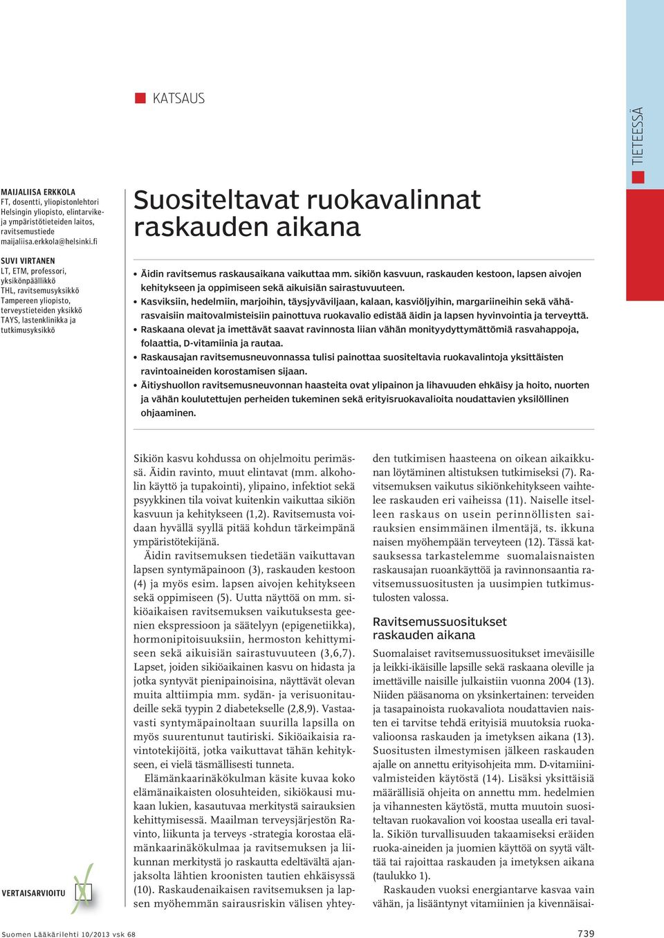 raskauden aikana Äidin ravitsemus raskausaikana vaikuttaa mm. sikiön kasvuun, raskauden kestoon, lapsen aivojen kehitykseen ja oppimiseen sekä aikuisiän sairastuvuuteen.