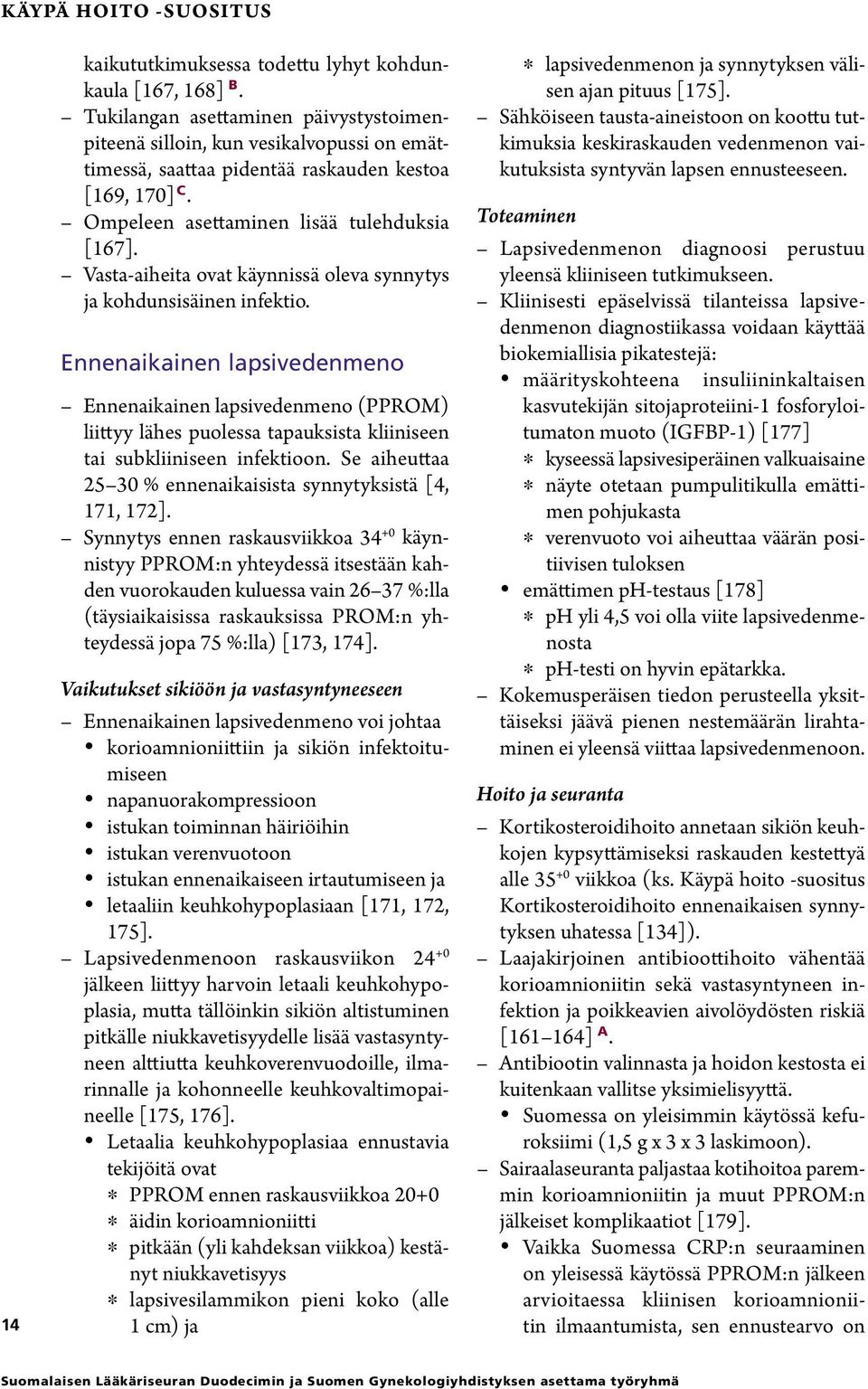 Vasta-aiheita ovat käynnissä oleva synnytys ja kohdunsisäinen infektio.