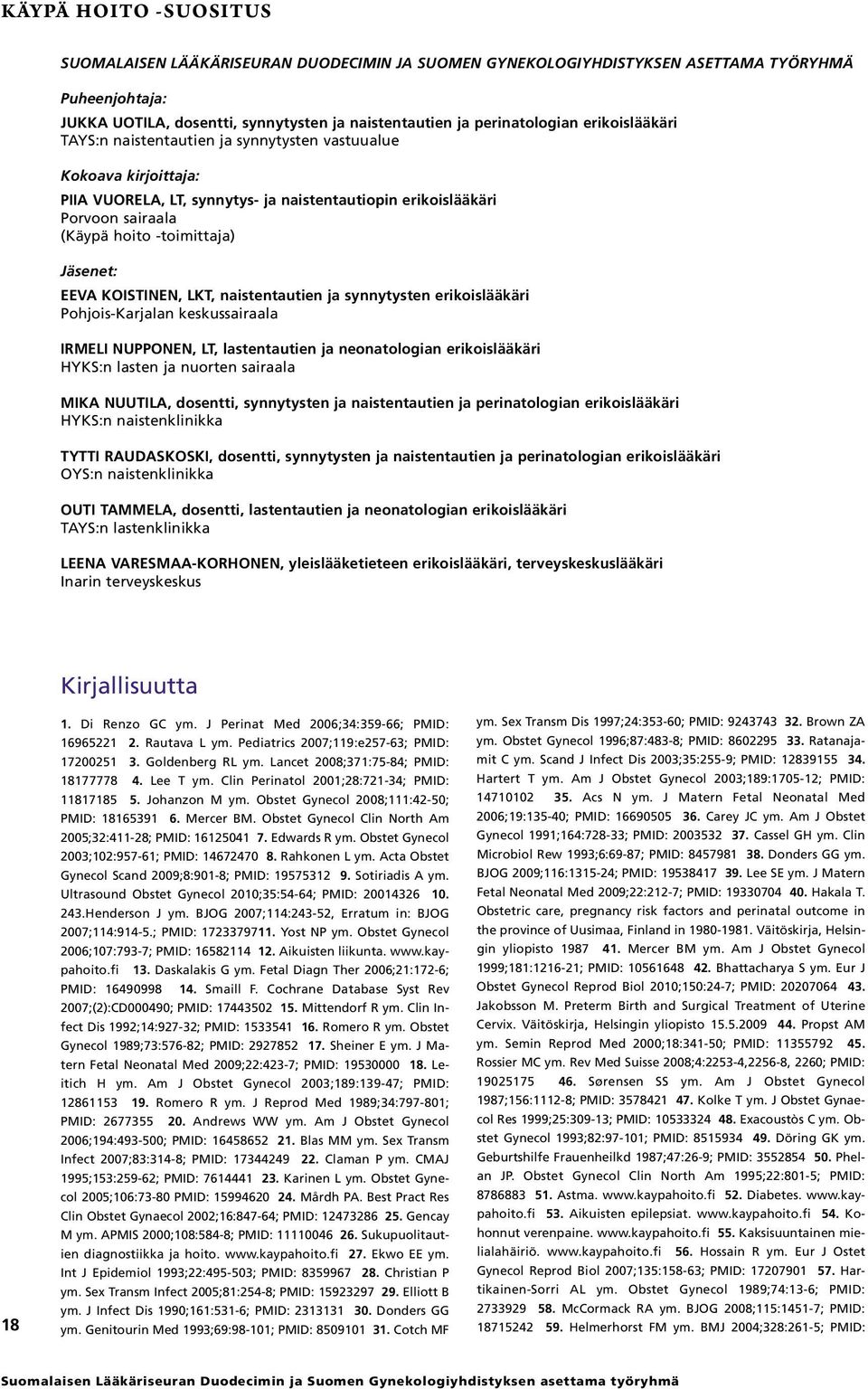 keskussairaala Irmeli Nupponen, LT, lastentautien ja neonatologian erikoislääkäri HYKS:n lasten ja nuorten sairaala Mika Nuutila, dosentti, synnytysten ja naistentautien ja perinatologian