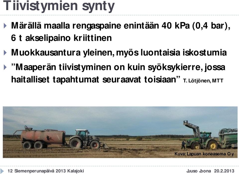 tiivistyminen on kuin syöksykierre, jossa haitalliset tapahtumat seuraavat toisiaan