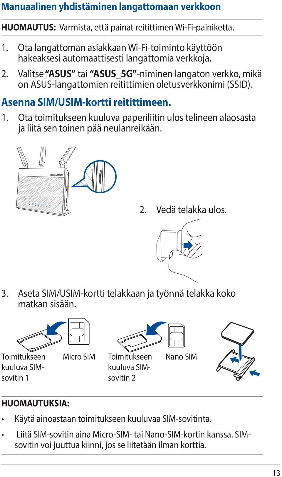 Valitse ASUS tai ASUS_5G -niminen langaton verkko, mikä on ASUS-langattomien reitittimien oletusverkkonimi (SSID). Asenna SIM/USIM-kortti reitittimeen. 1.