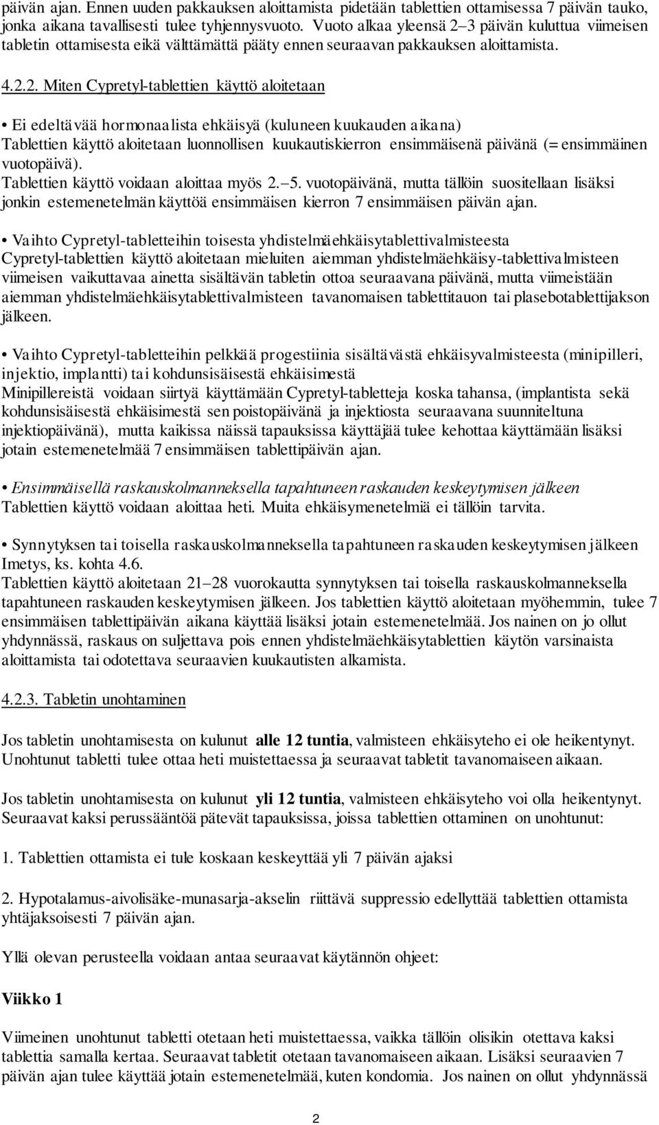3 päivän kuluttua viimeisen tabletin ottamisesta eikä välttämättä pääty ennen seuraavan pakkauksen aloittamista. 4.2.