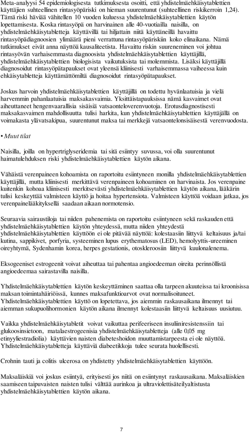 Koska rintasyöpä on harvinainen alle 40-vuotiailla naisilla, on yhdistelmäehkäisytabletteja käyttävillä tai hiljattain niitä käyttäneillä havaittu rintasyöpädiagnoosien ylimäärä pieni verrattuna