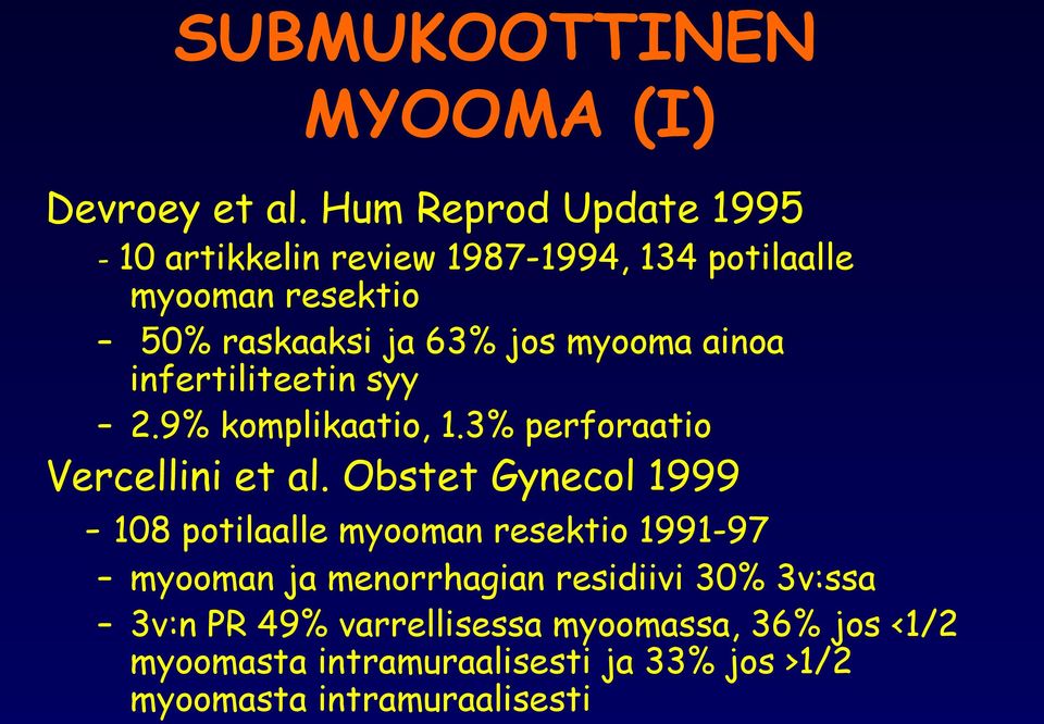 myooma ainoa infertiliteetin syy 2.9% komplikaatio, 1.3% perforaatio Vercellini et al.