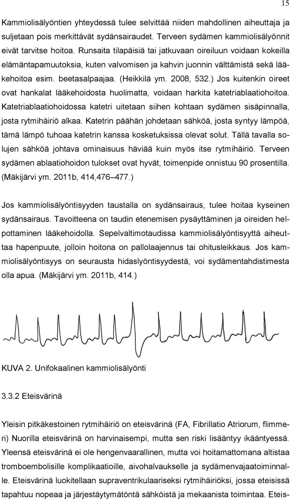 ) Jos kuitenkin oireet ovat hankalat lääkehoidosta huolimatta, voidaan harkita katetriablaatiohoitoa.