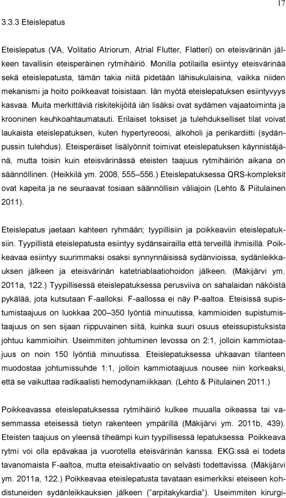 Iän myötä eteislepatuksen esiintyvyys kasvaa. Muita merkittäviä riskitekijöitä iän lisäksi ovat sydämen vajaatoiminta ja krooninen keuhkoahtaumatauti.