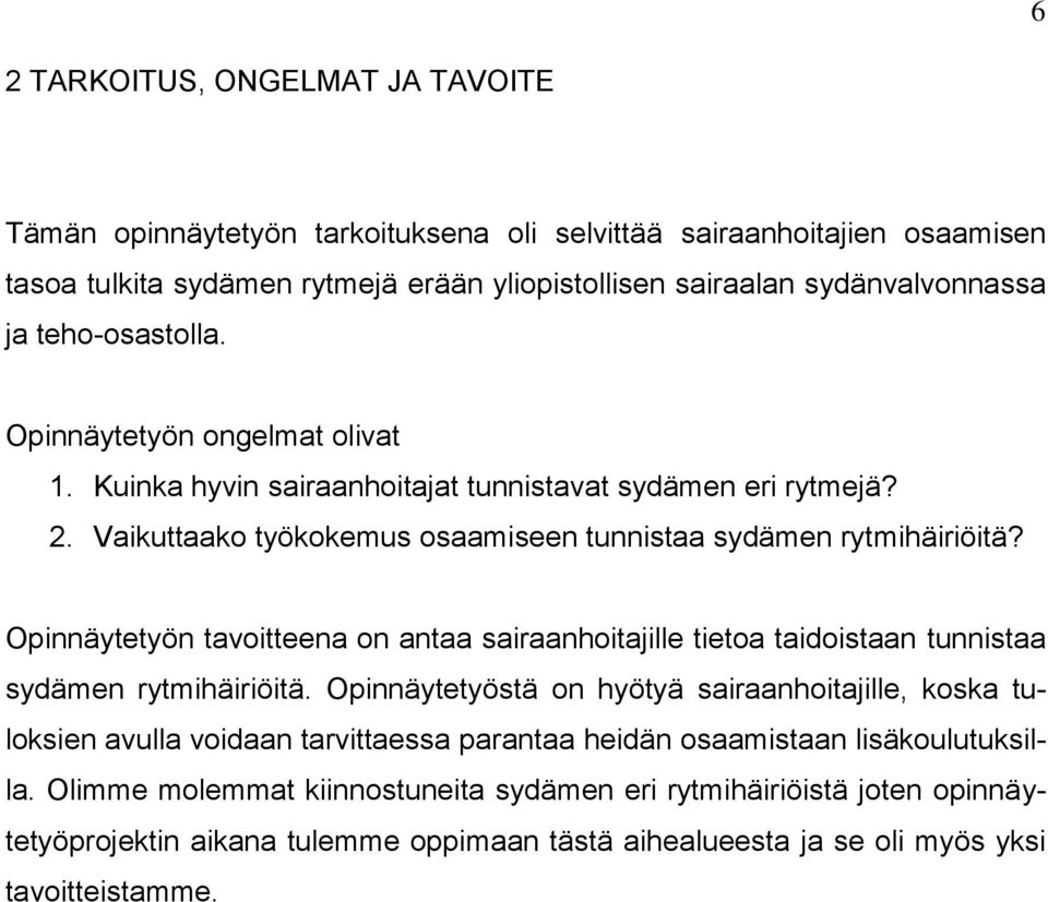 Opinnäytetyön tavoitteena on antaa sairaanhoitajille tietoa taidoistaan tunnistaa sydämen rytmihäiriöitä.