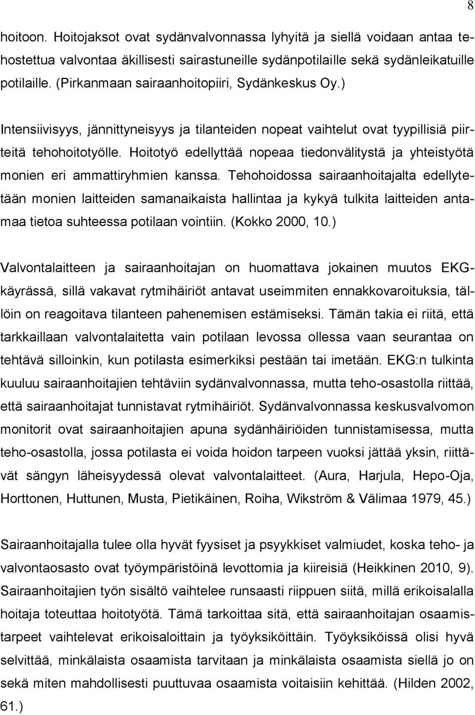 Hoitotyö edellyttää nopeaa tiedonvälitystä ja yhteistyötä monien eri ammattiryhmien kanssa.