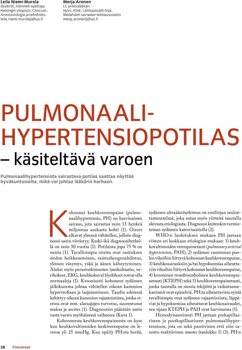 fi Pulmonaali- HYPERTENSiopotilas käsiteltävä varoen Pulmonaalihypertensiota sairastava potilas saattaa näyttää hyväkuntoiselta, mikä voi johtaa lääkärin harhaan.