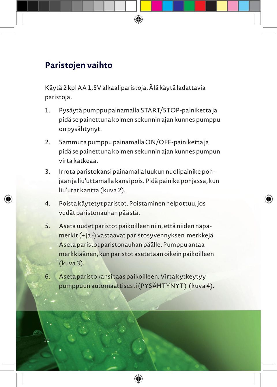 Irrota paristokansi painamalla luukun nuolipainike pohjaan ja liu uttamalla kansi pois. Pidä painike pohjassa, kun liu utat kantta (kuva 2). 4. Poista käytetyt paristot.