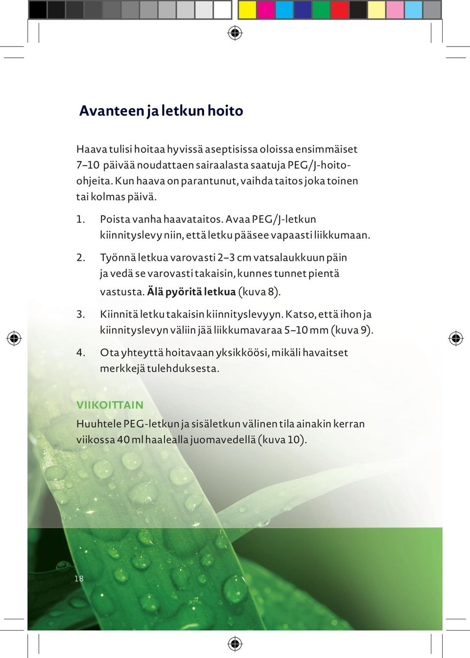 Työnnä letkua varovasti 2 3 cm vatsalaukkuun päin ja vedä se varovasti takaisin, kunnes tunnet pientä vastusta. Älä pyöritä letkua (kuva 8). 3. Kiinnitä letku takaisin kiinnityslevyyn.