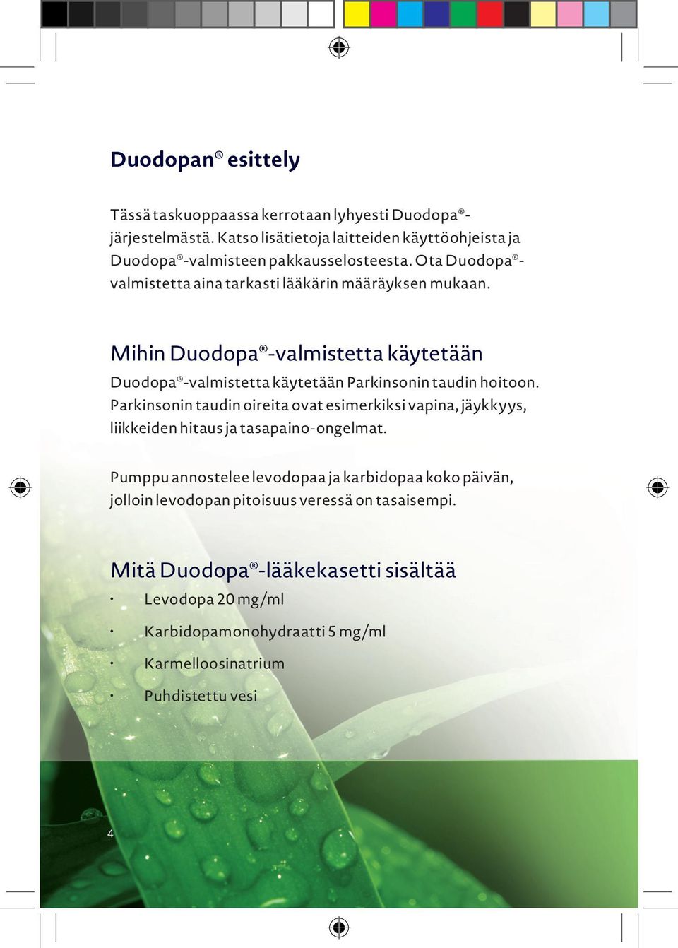 Mihin Duodopa -valmistetta käytetään Duodopa -valmistetta käytetään Parkinsonin taudin hoitoon.