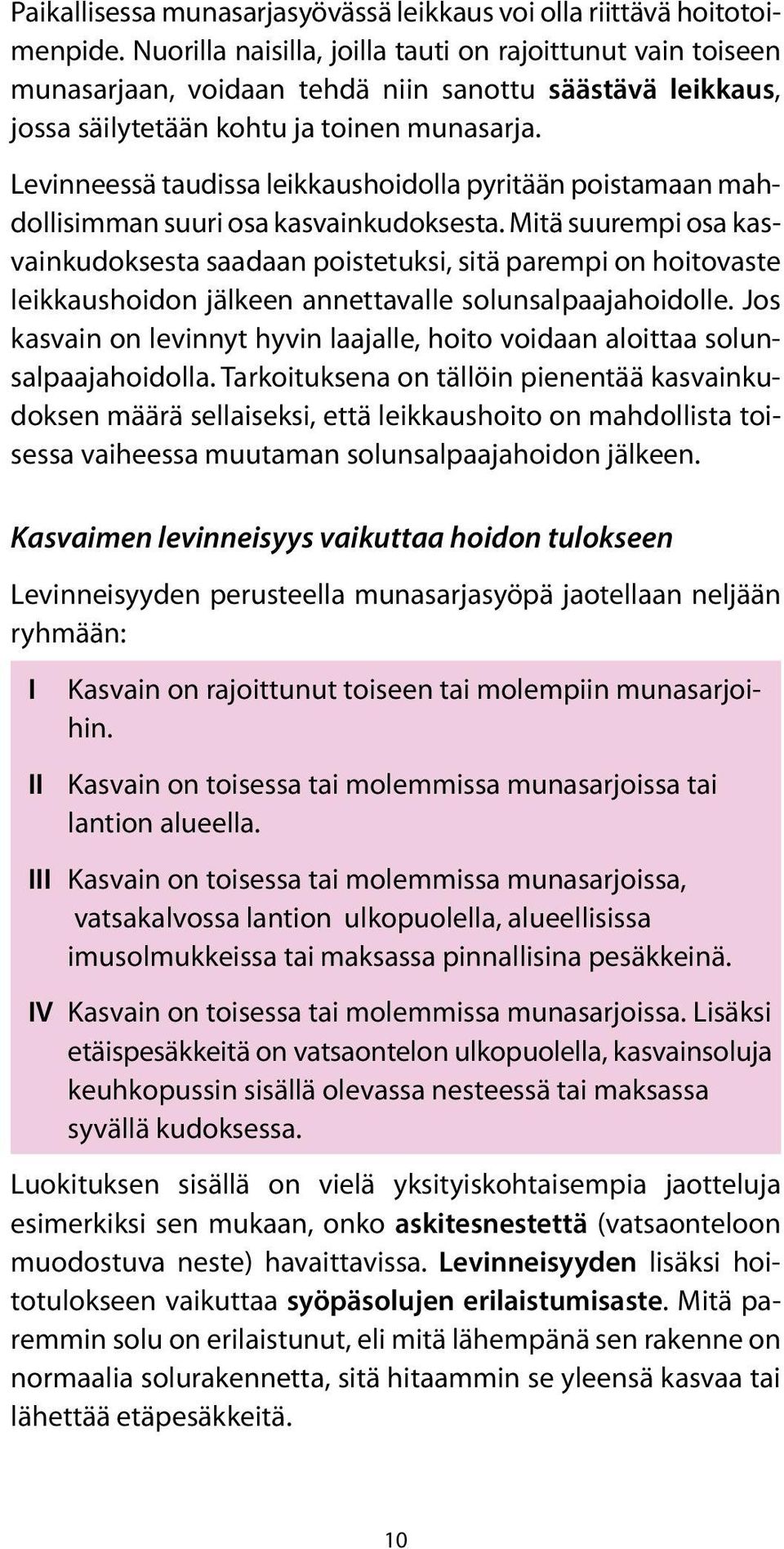 Levinneessä taudissa leikkaushoidolla pyritään poistamaan mahdollisimman suuri osa kasvainkudoksesta.