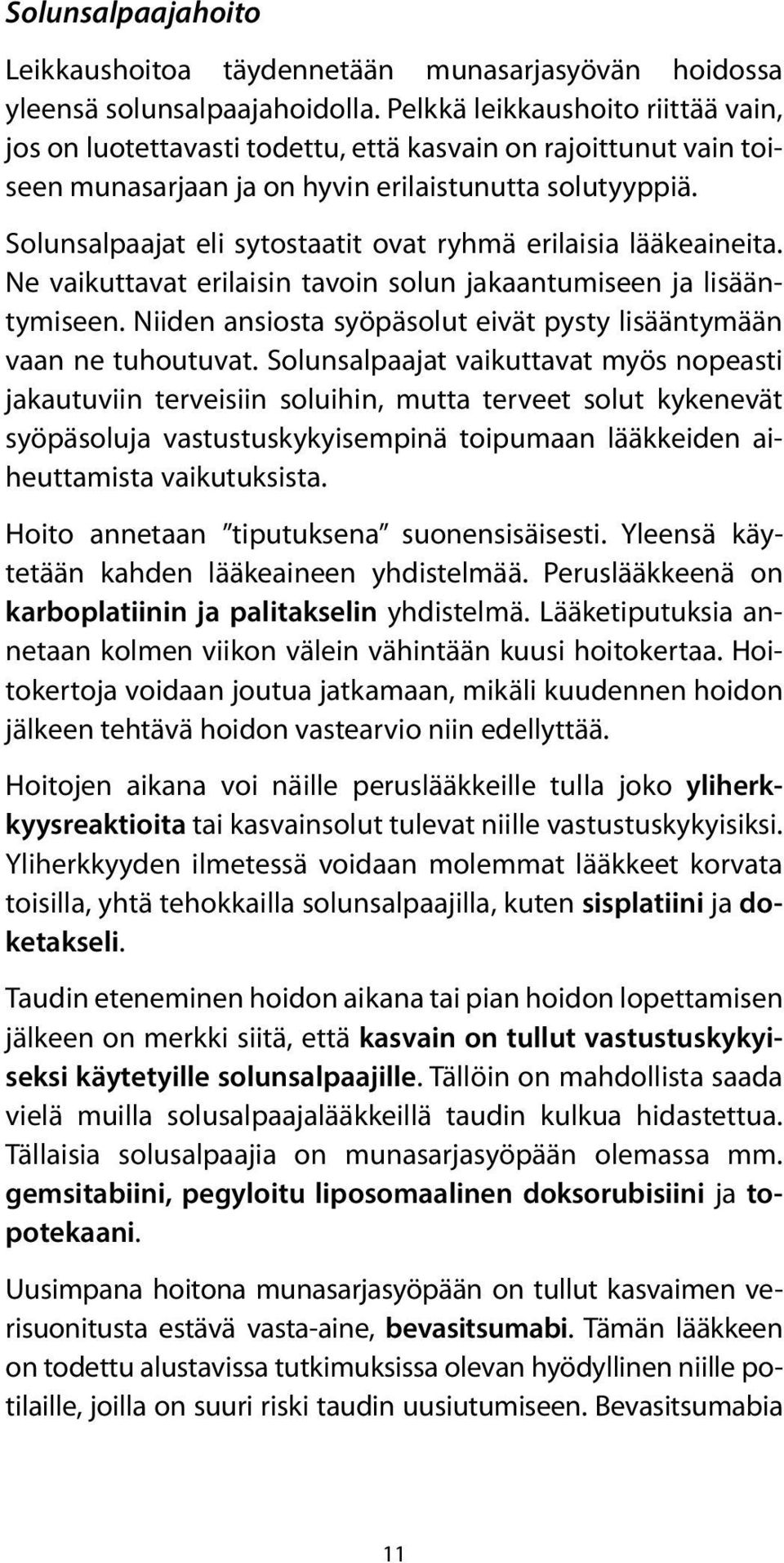 Solunsalpaajat eli sytostaatit ovat ryhmä erilaisia lääkeaineita. Ne vaikuttavat erilaisin tavoin solun jakaantumiseen ja lisääntymiseen.