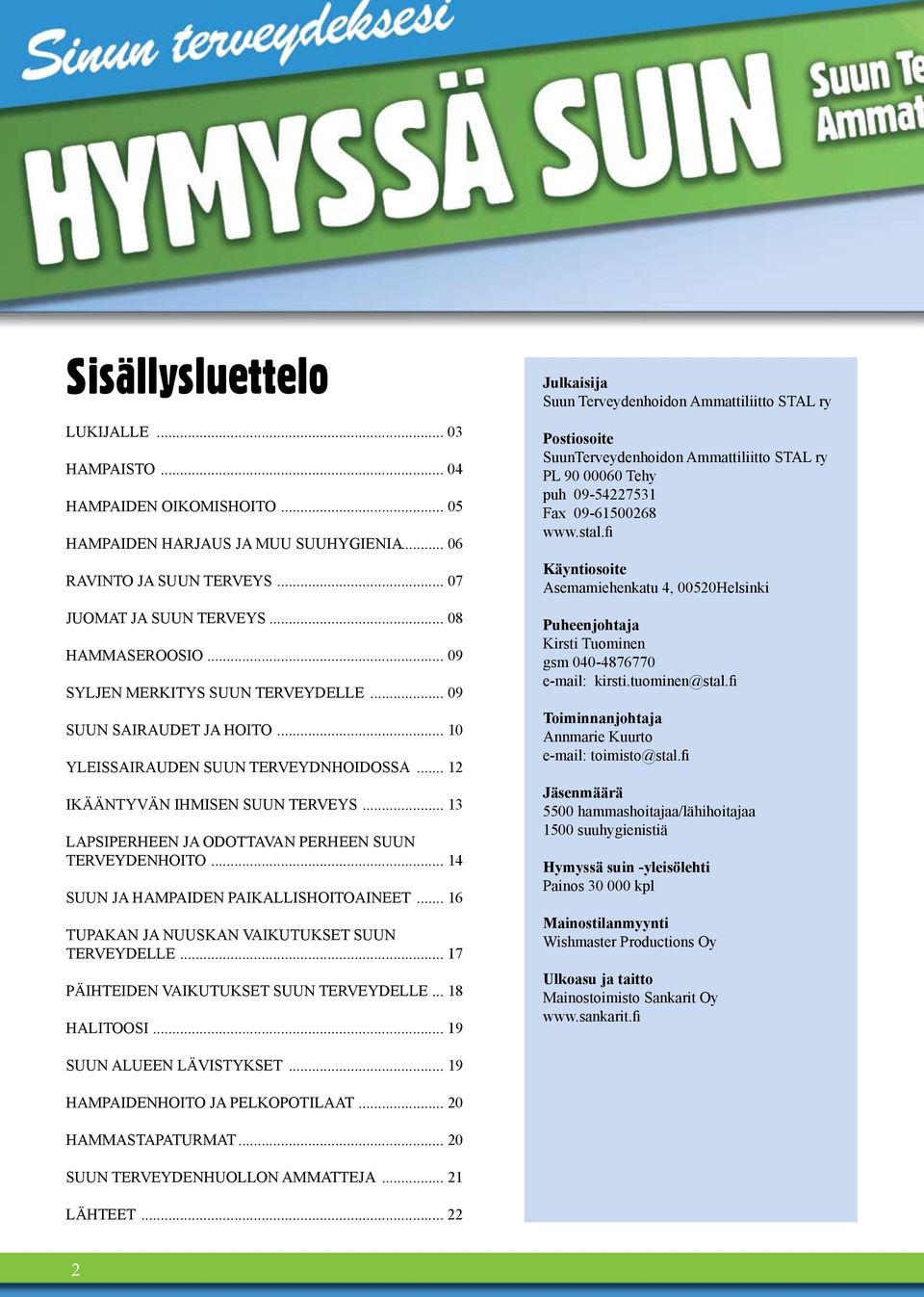 .. 13 LAPSIPERHEEN JA ODOTTAVAN PERHEEN SUUN TERVEYDENHOITO... 14 SUUN JA HAMPAIDEN PAIKALLISHOITOAINEET... 16 TUPAKAN JA NUUSKAN VAIKUTUKSET SUUN TERVEYDELLE.