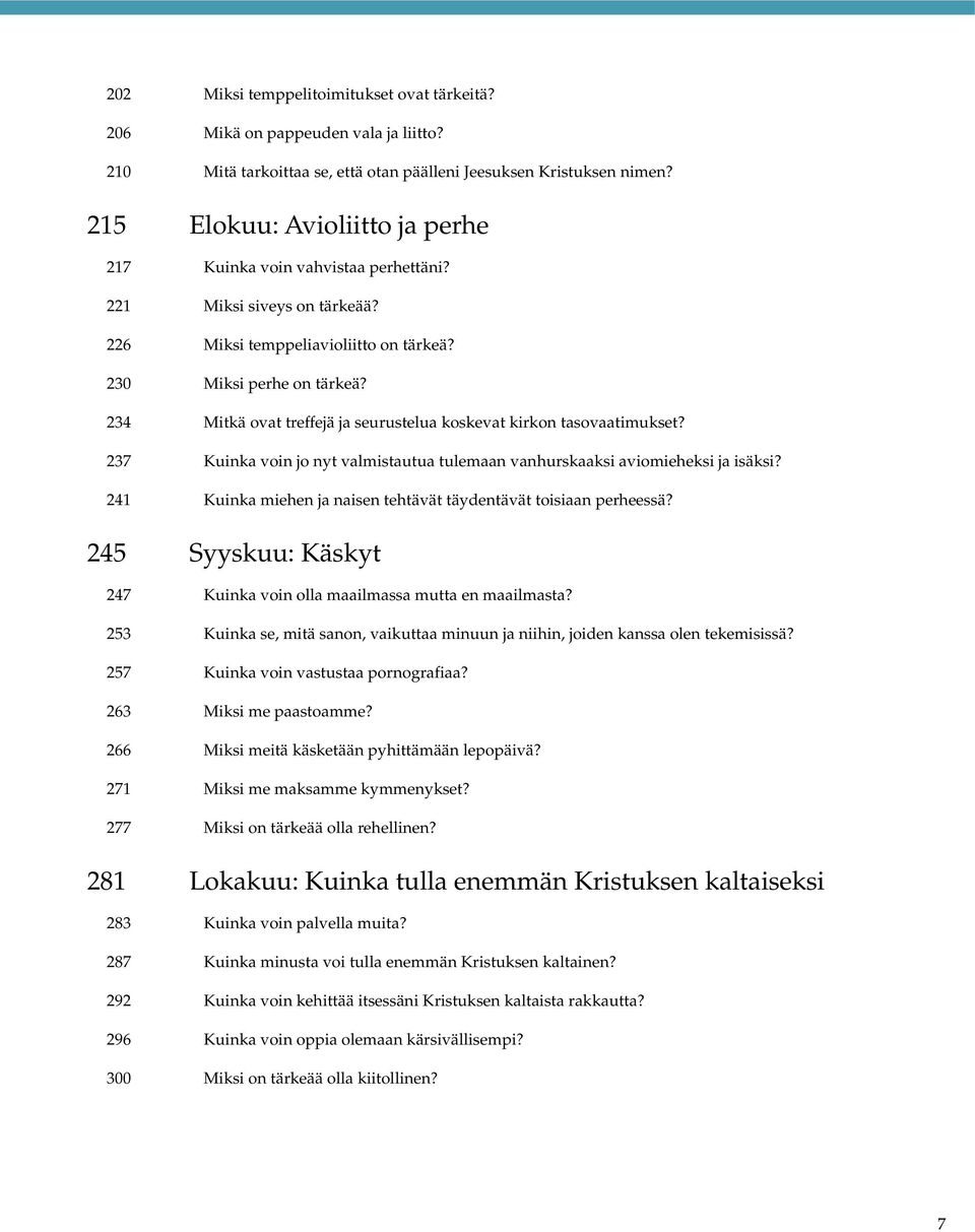 234 Mitkä ovat treffejä ja seurustelua koskevat kirkon tasovaatimukset? 237 Kuinka voin jo nyt valmistautua tulemaan vanhurskaaksi aviomieheksi ja isäksi?