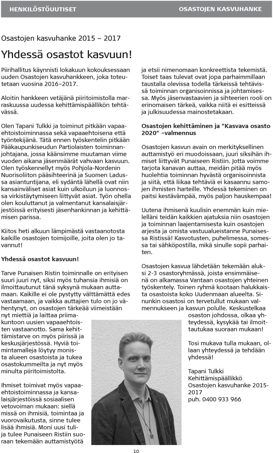 Aloitin hankkeen vetäjänä piiritoimistolla marraskuussa uudessa kehittämispäällikön tehtävässä. ja etsii nimenomaan konkreettista tekemistä.