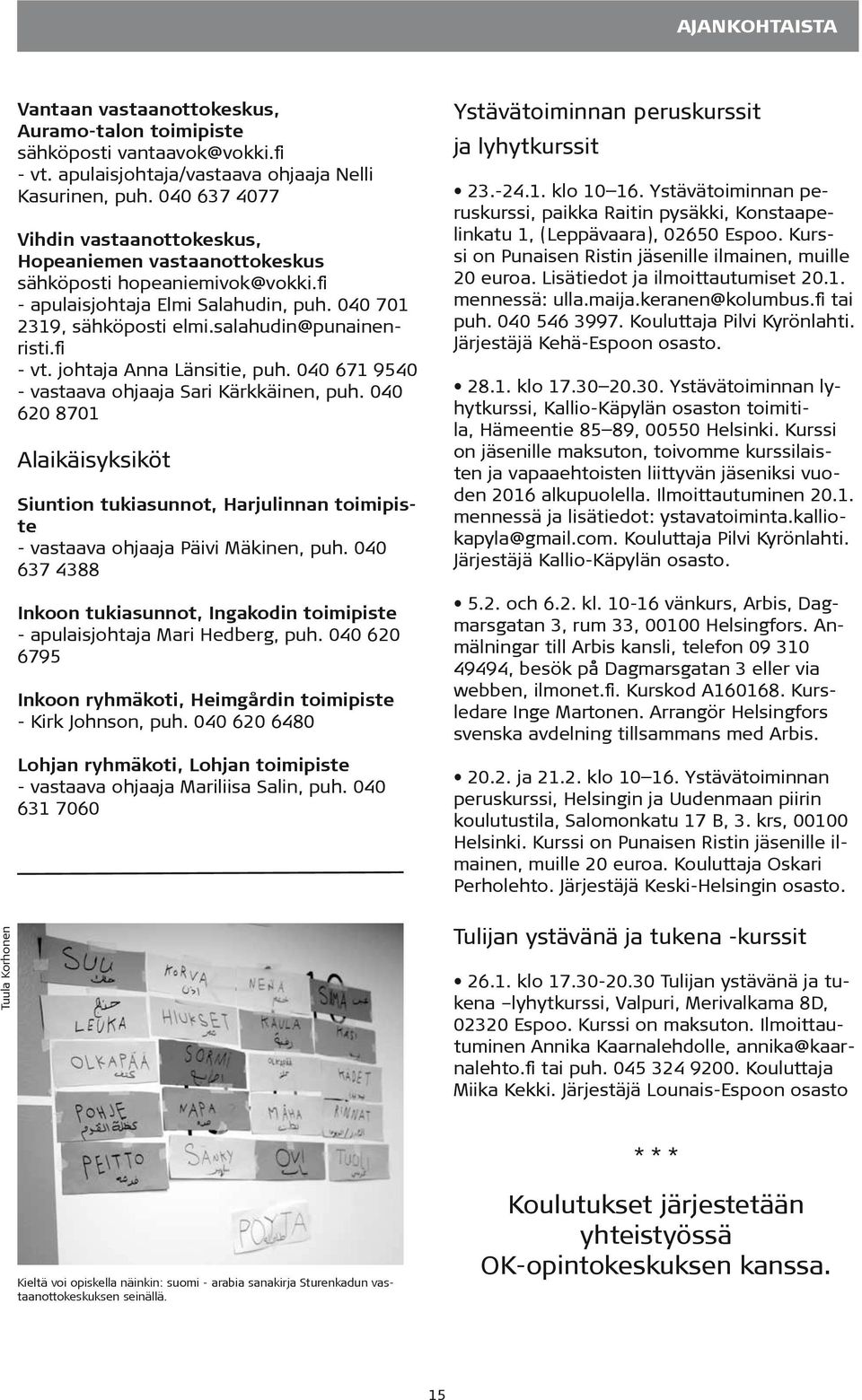 fi - vt. johtaja Anna Länsitie, puh. 040 671 9540 - vastaava ohjaaja Sari Kärkkäinen, puh.