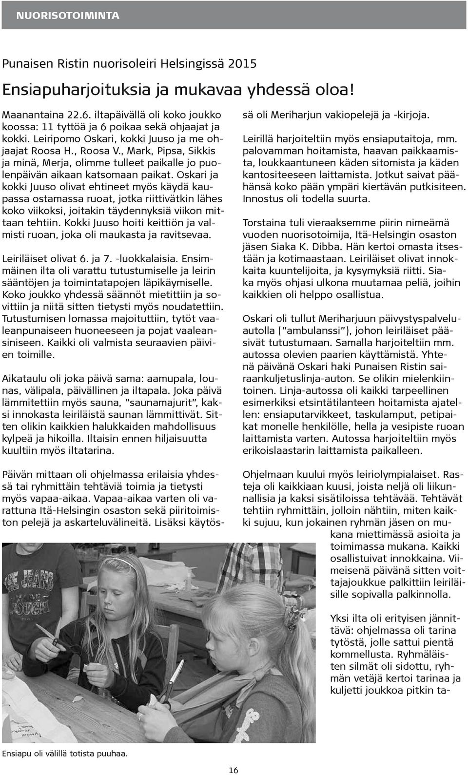 , Mark, Pipsa, Sikkis ja minä, Merja, olimme tulleet paikalle jo puolenpäivän aikaan katsomaan paikat.