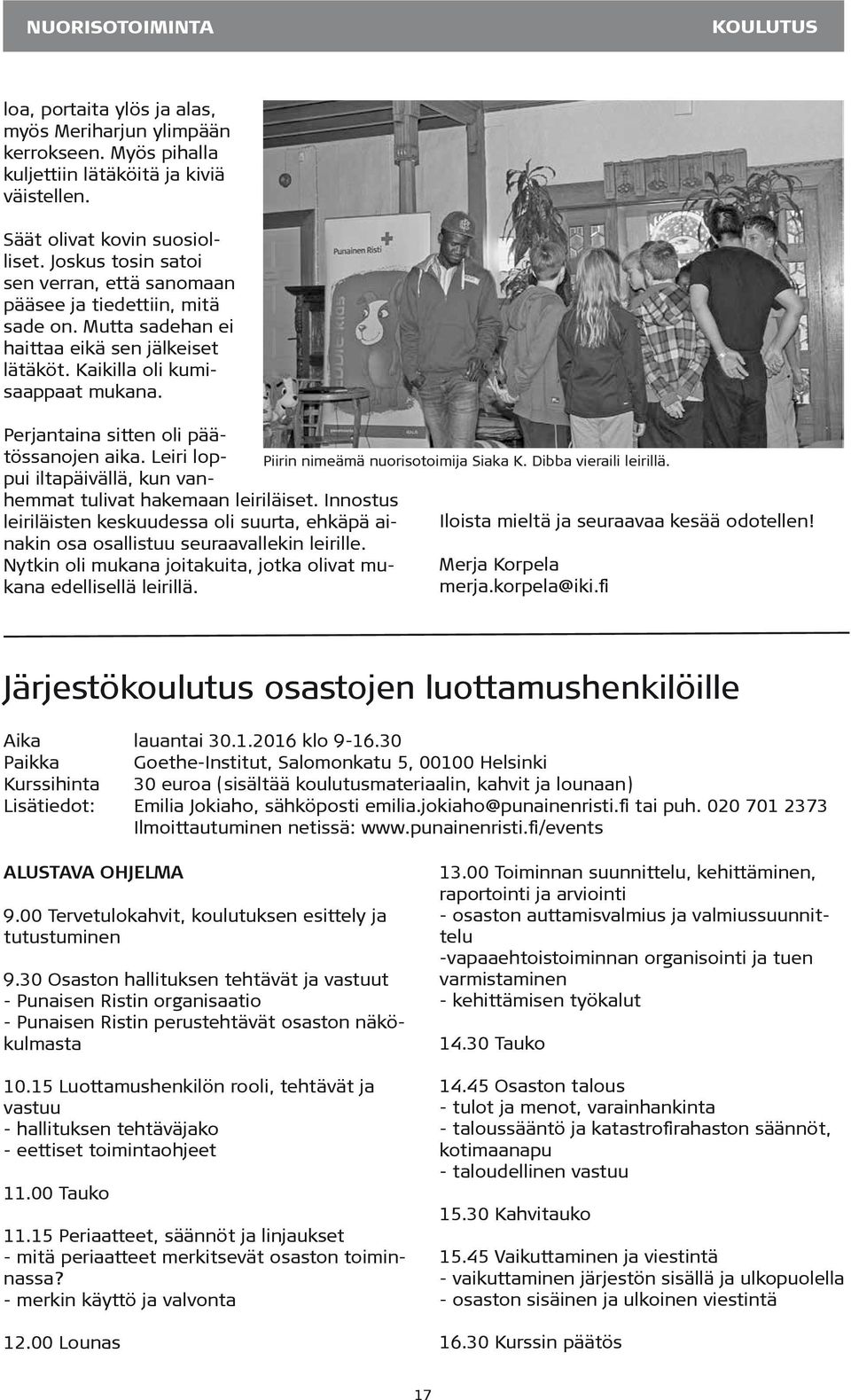 Perjantaina sitten oli päätössanojen aika. Leiri loppui iltapäivällä, kun vanhemmat tulivat hakemaan leiriläiset.