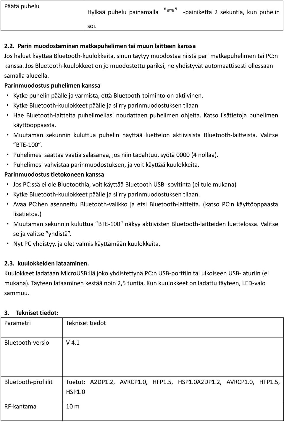 Jos Bluetooth-kuulokkeet on jo muodostettu pariksi, ne yhdistyvät automaattisesti ollessaan samalla alueella.