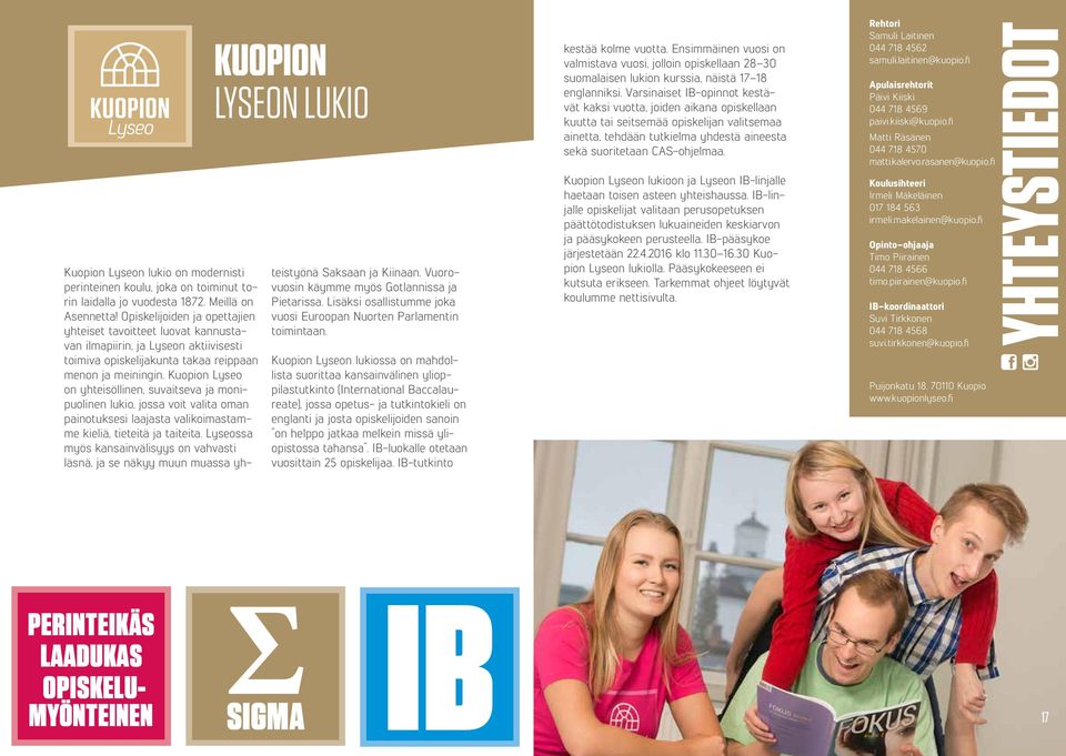 Kuopion Lyseo on yhteisöllinen, suvaitseva ja monipuolinen lukio, jossa voit valita oman painotuksesi laajasta valikoimastamme kieliä, tieteitä ja taiteita.