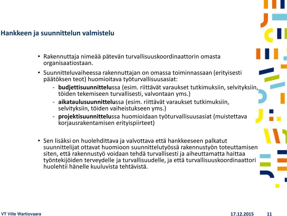 riittävät varaukset tutkimuksiin, selvityksiin, töiden tekemiseen turvallisesti, valvontaan yms.) - aikataulusuunnittelussa (esim.