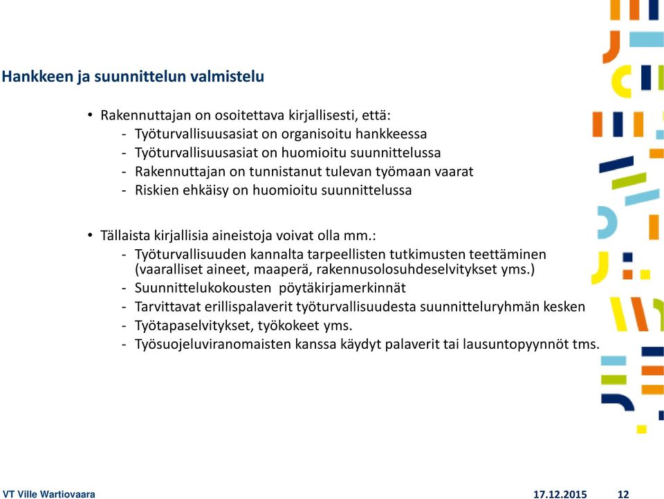 : - Työturvallisuuden kannalta tarpeellisten tutkimusten teettäminen (vaaralliset aineet, maaperä, rakennusolosuhdeselvitykset yms.