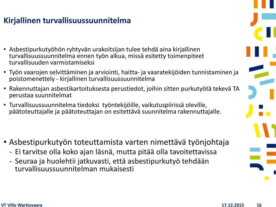 perustiedot, joihin sitten purkutyötä tekevä TA perustaa suunnitelmat Turvallisuussuunnitelma tiedoksi työntekijöille, vaikutuspiirissä oleville, päätoteuttajalle ja päätoteuttajan on esitettävä