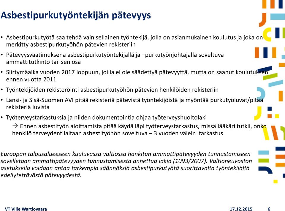 koulutuksen ennen vuotta 2011 Työntekijöiden rekisteröinti asbestipurkutyöhön pätevien henkilöiden rekisteriin Länsi- ja Sisä-Suomen AVI pitää rekisteriä pätevistä työntekijöistä ja myöntää