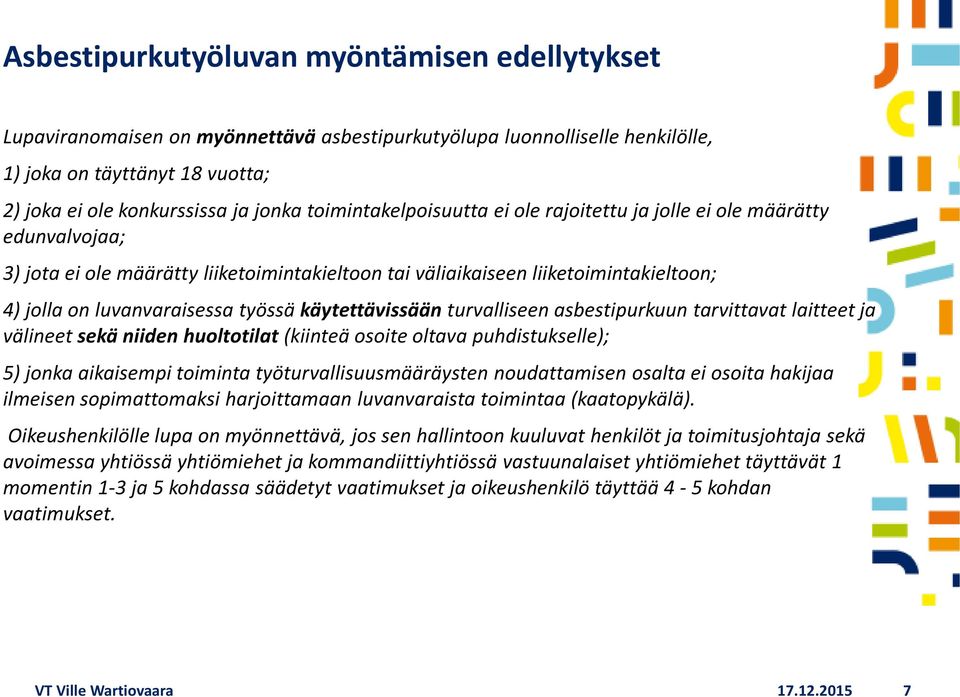 käytettävissään turvalliseen asbestipurkuun tarvittavat laitteet ja välineet sekä niiden huoltotilat (kiinteä osoite oltava puhdistukselle); 5) jonka aikaisempi toiminta työturvallisuusmääräysten