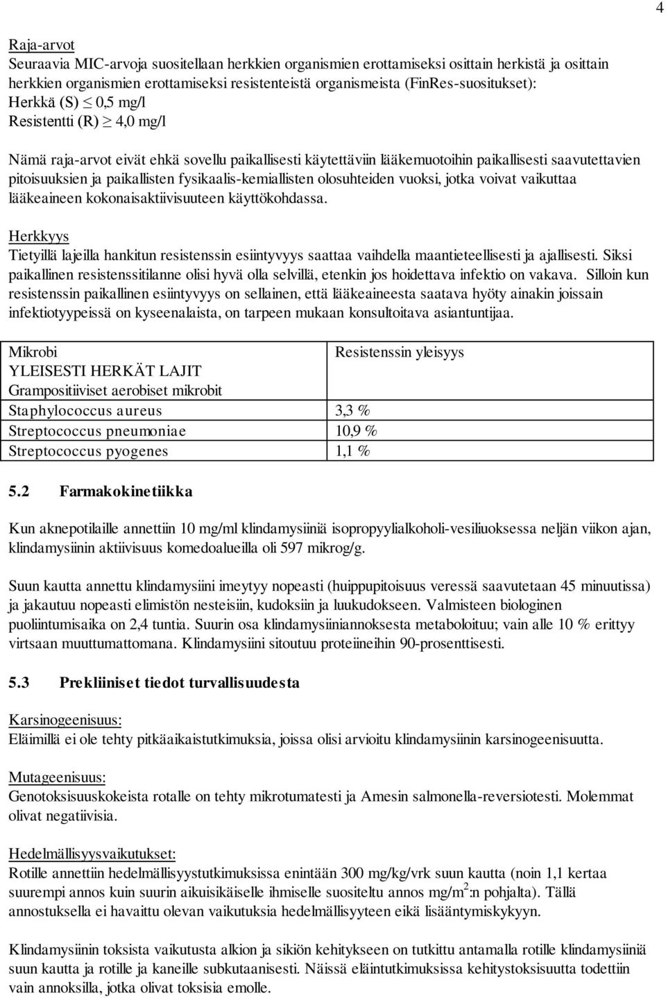 fysikaalis-kemiallisten olosuhteiden vuoksi, jotka voivat vaikuttaa lääkeaineen kokonaisaktiivisuuteen käyttökohdassa.