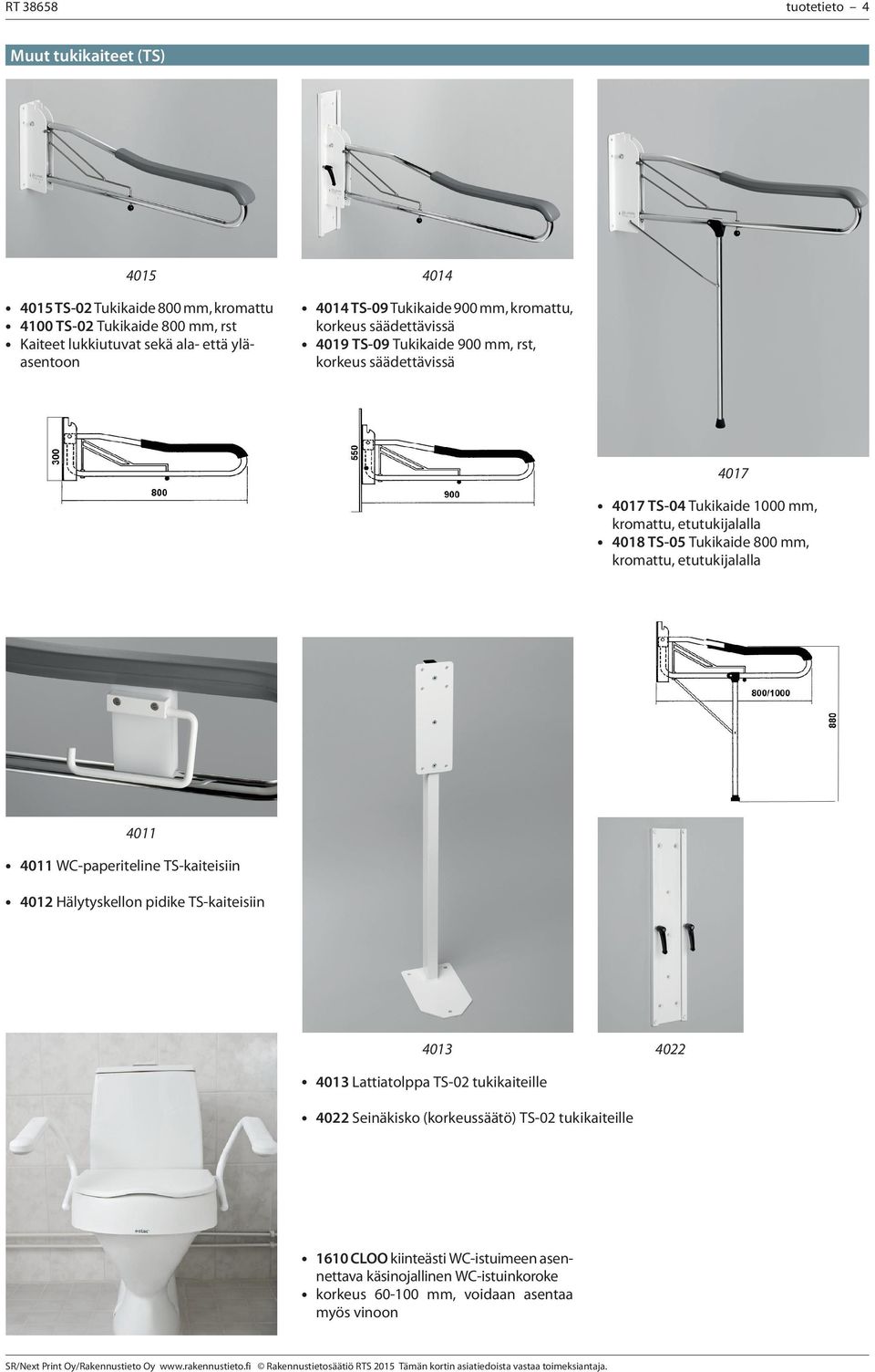 TS-05 Tukikaide 800 mm, kromattu, etutukijalalla 4011 4011 WC-paperiteline TS-kaiteisiin 4012 Hälytyskellon pidike TS-kaiteisiin 4013 4022 4013 Lattiatolppa TS-02 tukikaiteille