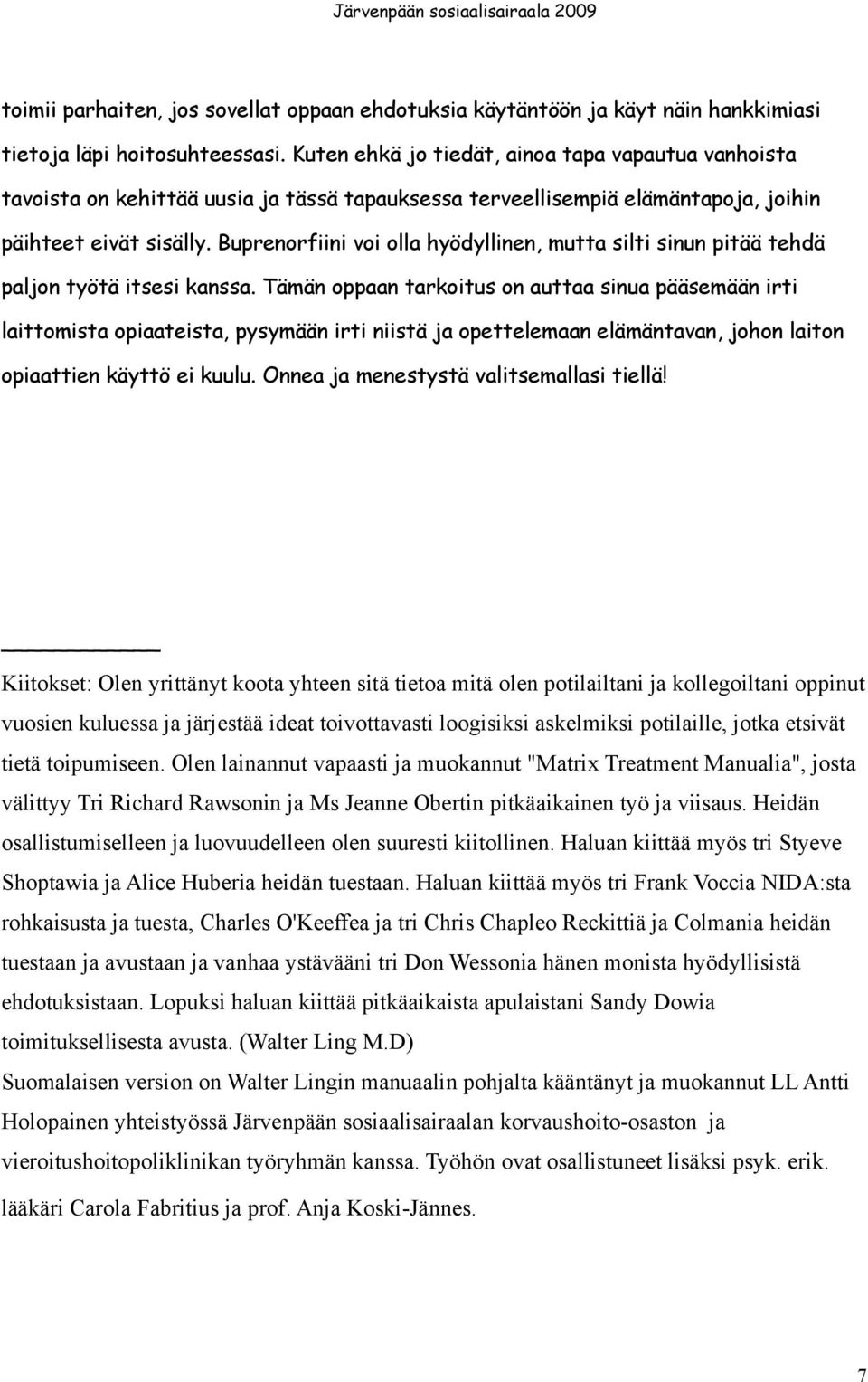 Buprenorfiini voi olla hyödyllinen, mutta silti sinun pitää tehdä paljon työtä itsesi kanssa.