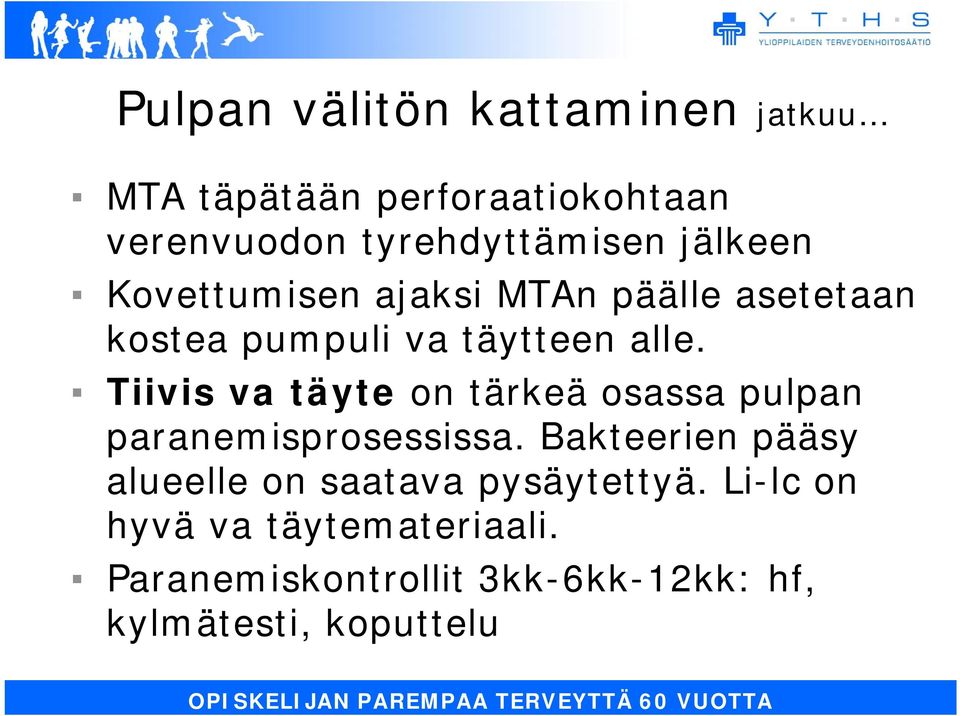 Tiivis va täyte on tärkeä osassa pulpan paranemisprosessissa.