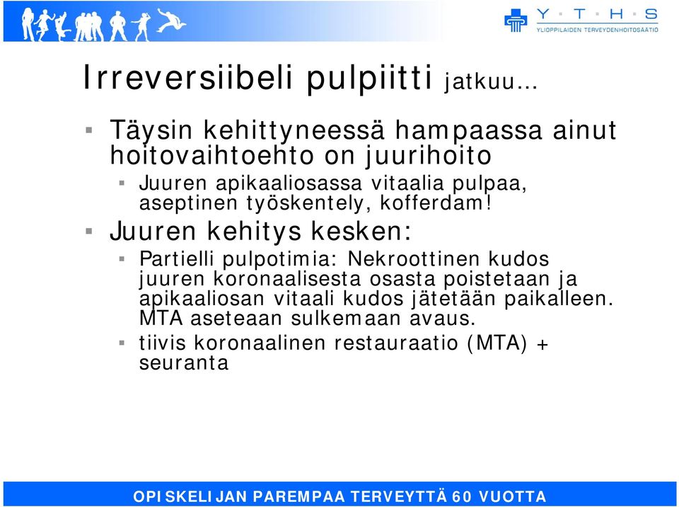 Juuren kehitys kesken: Partielli pulpotimia: Nekroottinen kudos juuren koronaalisesta osasta