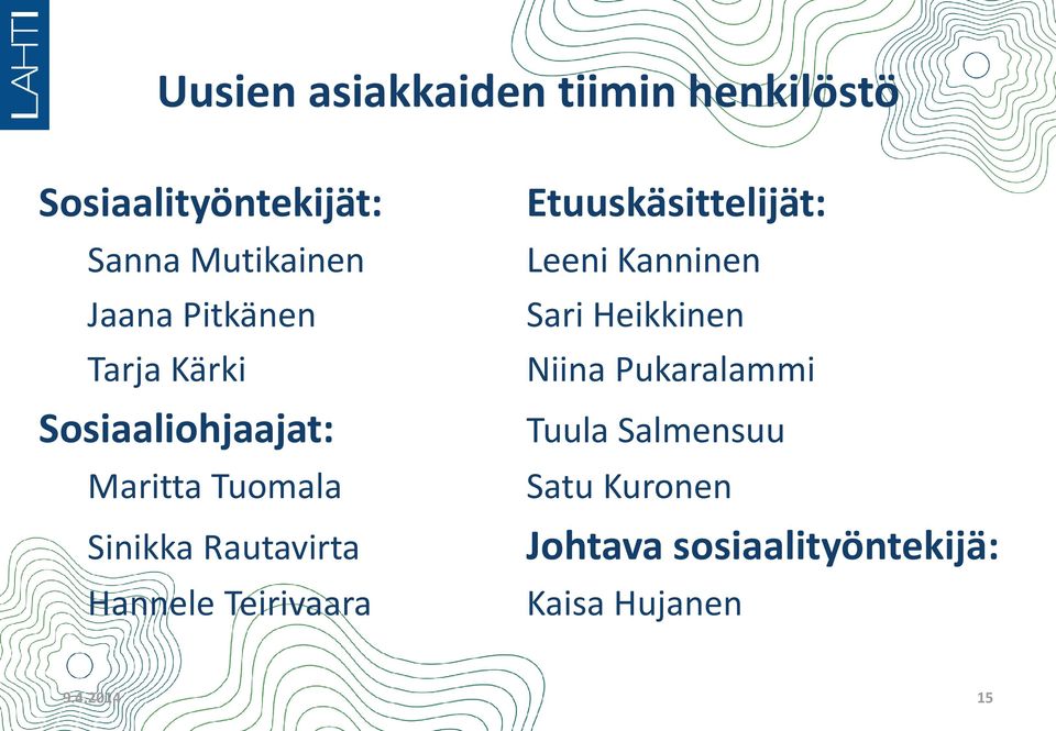 Hannele Teirivaara Etuuskäsittelijät: Leeni Kanninen Sari Heikkinen Niina