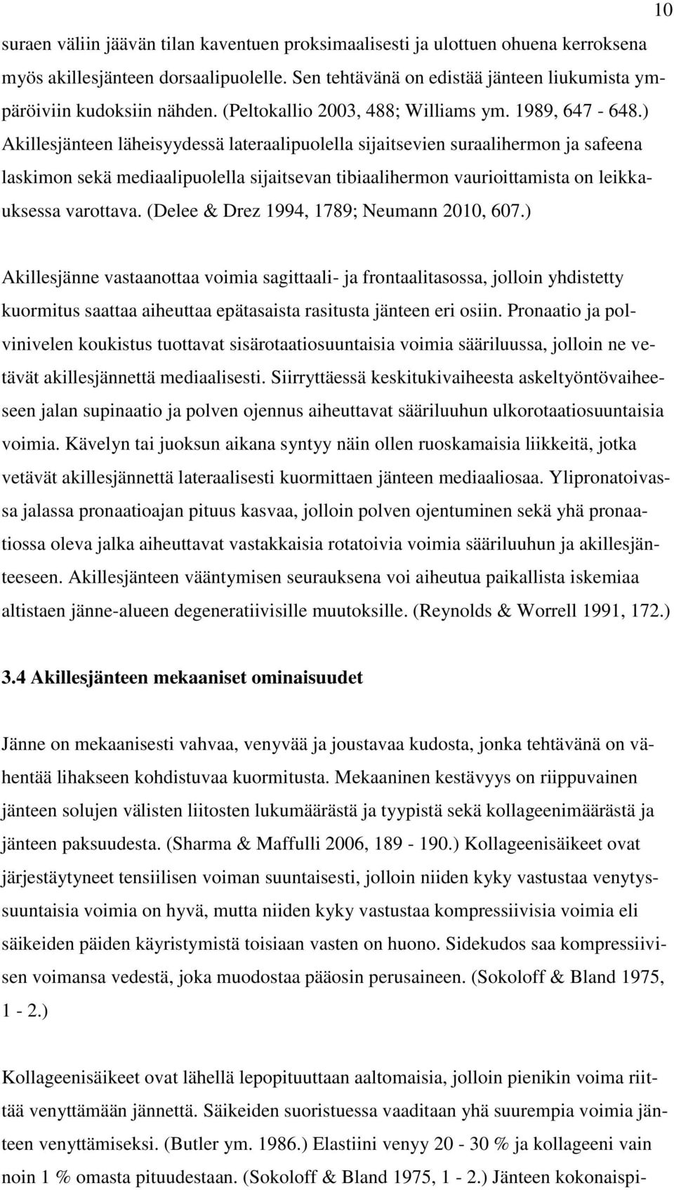 ) Akillesjänteen läheisyydessä lateraalipuolella sijaitsevien suraalihermon ja safeena laskimon sekä mediaalipuolella sijaitsevan tibiaalihermon vaurioittamista on leikkauksessa varottava.