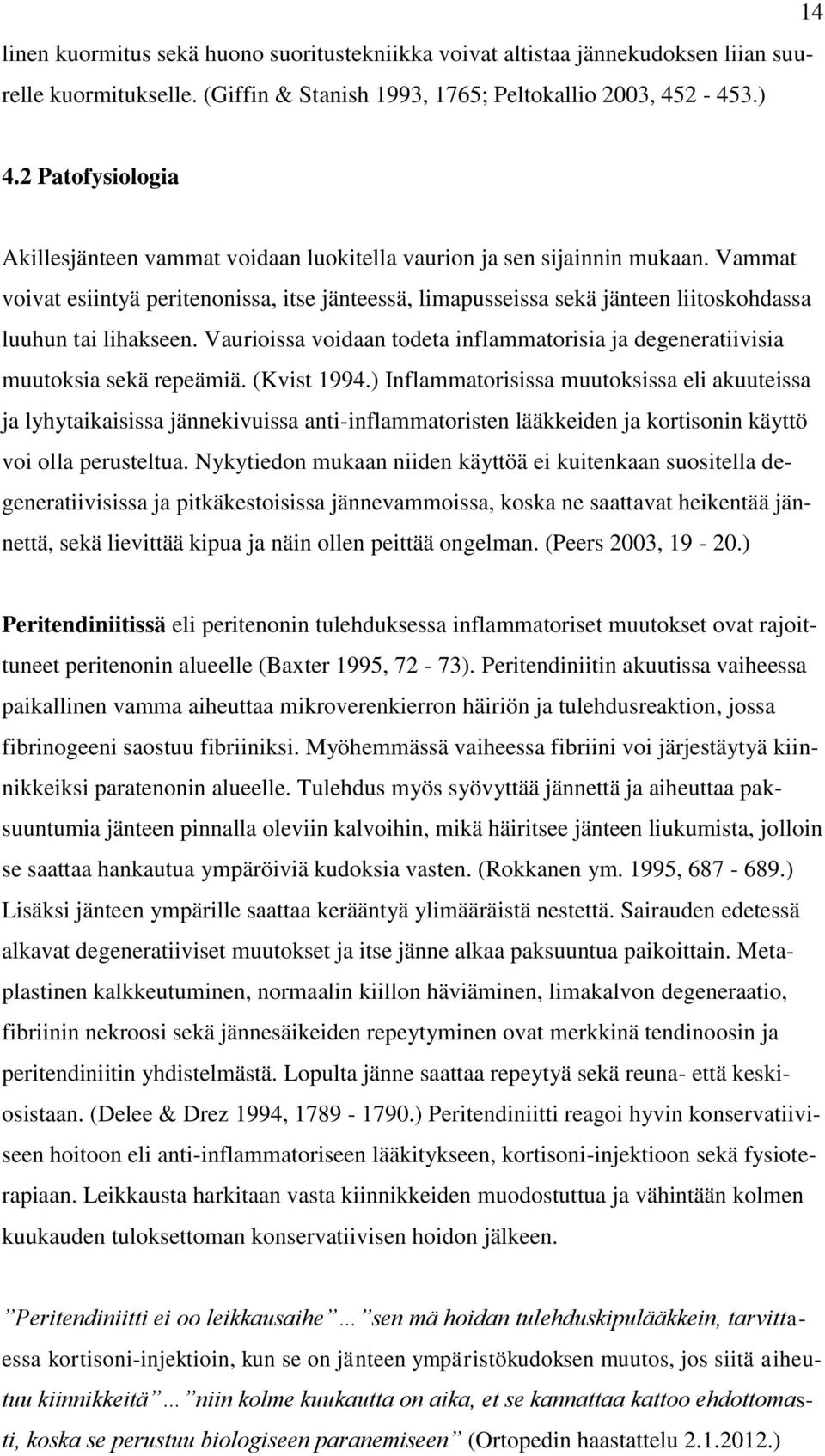 Vammat voivat esiintyä peritenonissa, itse jänteessä, limapusseissa sekä jänteen liitoskohdassa luuhun tai lihakseen.