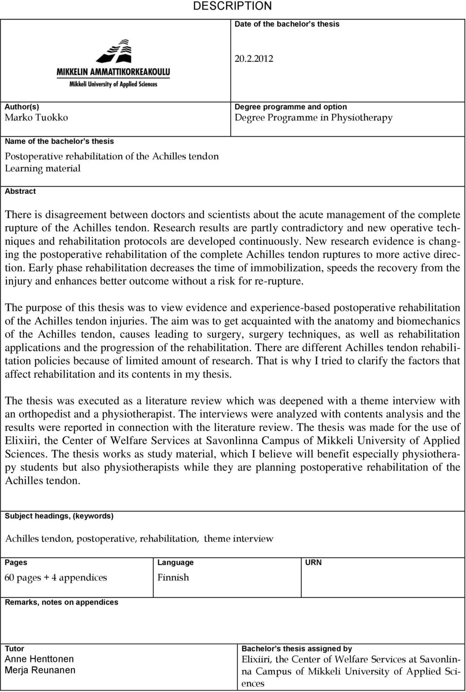 Abstract There is disagreement between doctors and scientists about the acute management of the complete rupture of the Achilles tendon.
