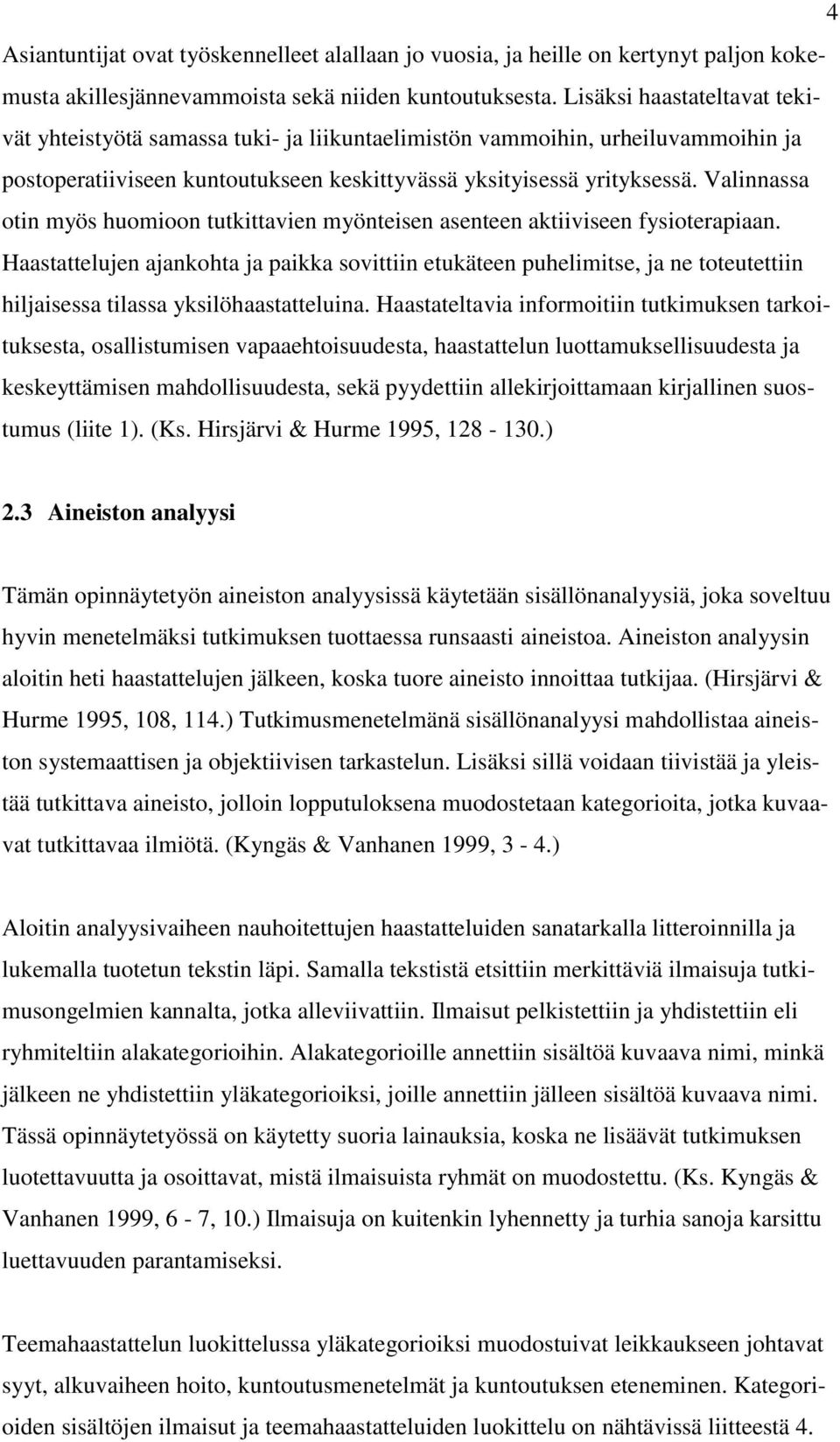 Valinnassa otin myös huomioon tutkittavien myönteisen asenteen aktiiviseen fysioterapiaan.