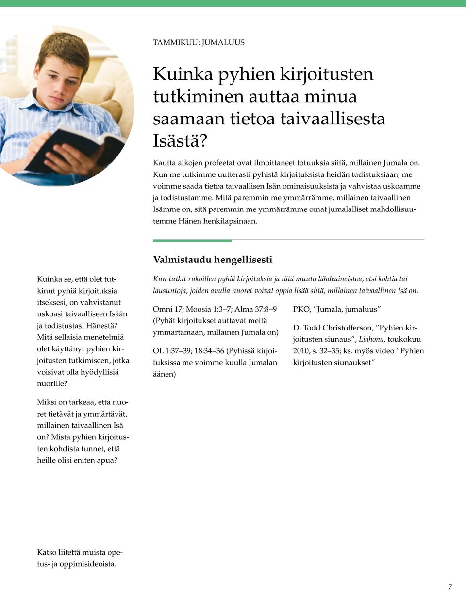 Mitä paremmin me ymmärrämme, millainen taivaallinen Isämme on, sitä paremmin me ymmärrämme omat jumalalliset mahdollisuutemme Hänen henkilapsinaan.